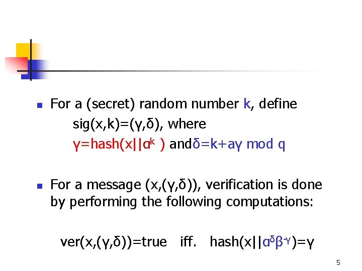 n n For a (secret) random number k, define sig(x, k)=(γ, δ), where γ=hash(x||αk