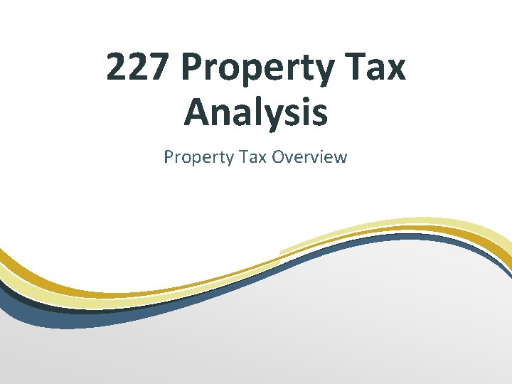 227 Property Tax Analysis Property Tax Overview 