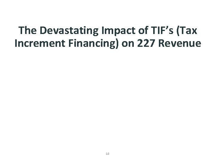 The Devastating Impact of TIF’s (Tax Increment Financing) on 227 Revenue 10 