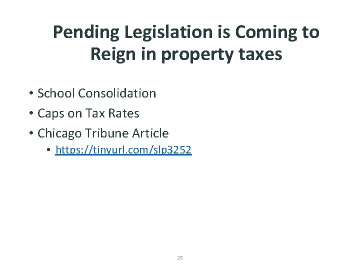 Pending Legislation is Coming to Reign in property taxes • School Consolidation • Caps