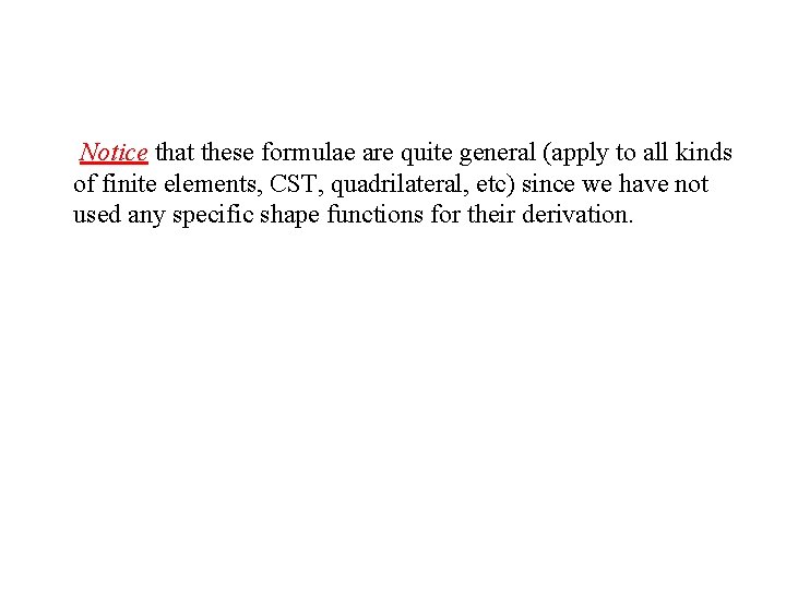 Notice that these formulae are quite general (apply to all kinds of finite elements,