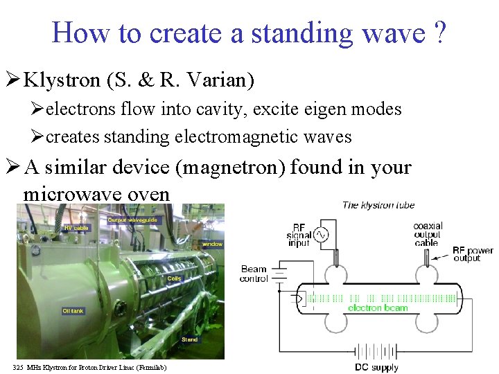 How to create a standing wave ? Ø Klystron (S. & R. Varian) Øelectrons