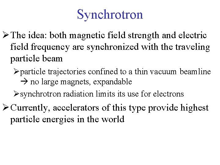 Synchrotron Ø The idea: both magnetic field strength and electric field frequency are synchronized