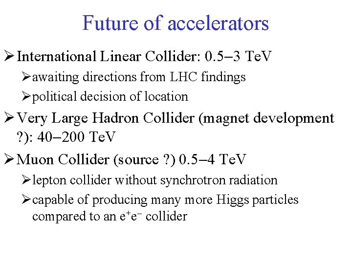 Future of accelerators Ø International Linear Collider: 0. 5 3 Te. V Øawaiting directions