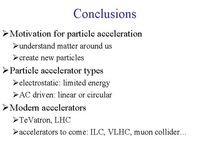 Conclusions Ø Motivation for particle acceleration Øunderstand matter around us Øcreate new particles Ø