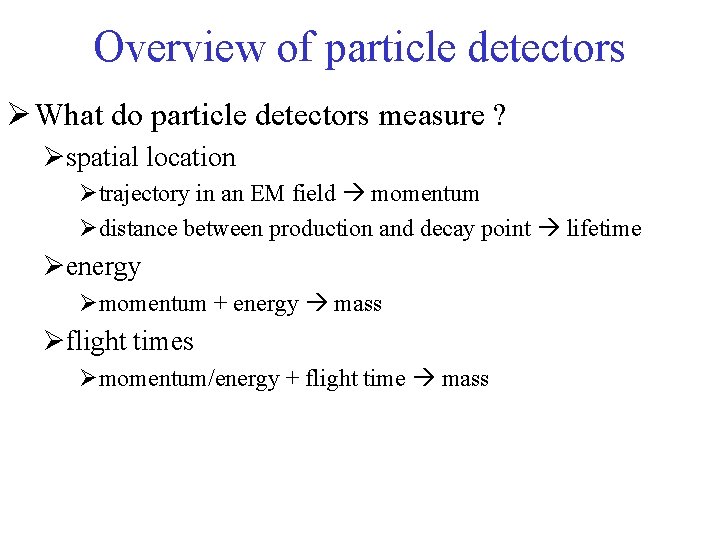 Overview of particle detectors Ø What do particle detectors measure ? Øspatial location Øtrajectory