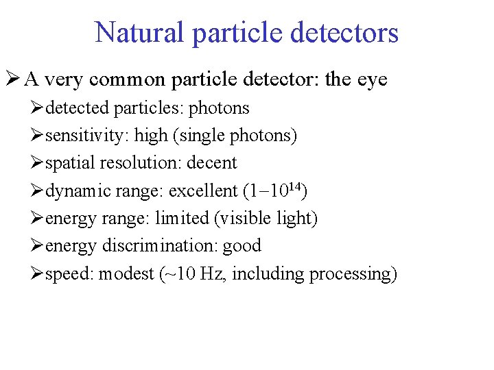 Natural particle detectors Ø A very common particle detector: the eye Ødetected particles: photons