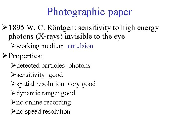 Photographic paper Ø 1895 W. C. Röntgen: sensitivity to high energy photons (X-rays) invisible