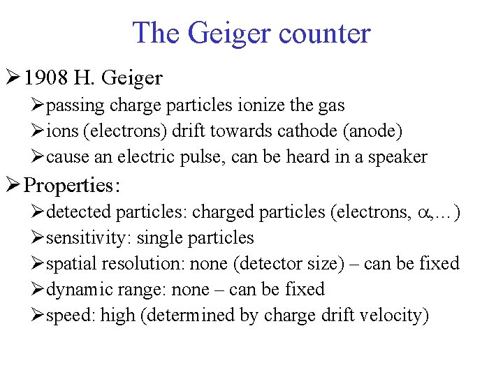 The Geiger counter Ø 1908 H. Geiger Øpassing charge particles ionize the gas Øions