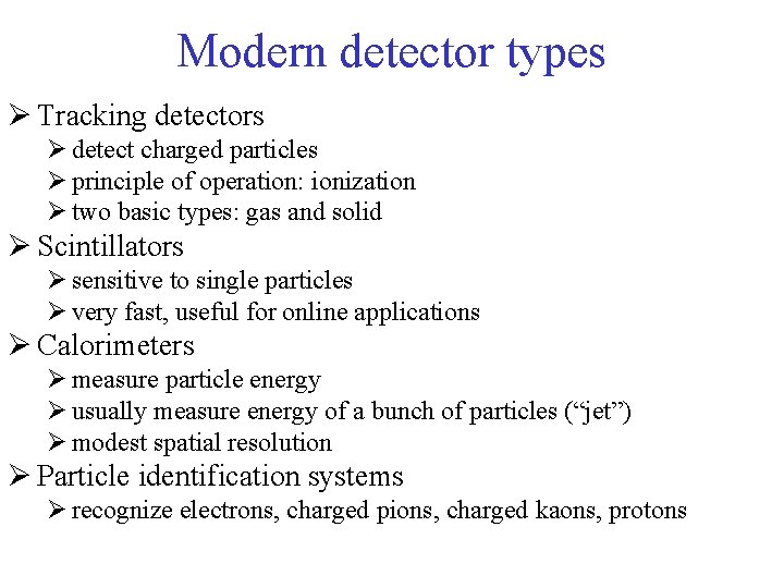 Modern detector types Ø Tracking detectors Ø detect charged particles Ø principle of operation: