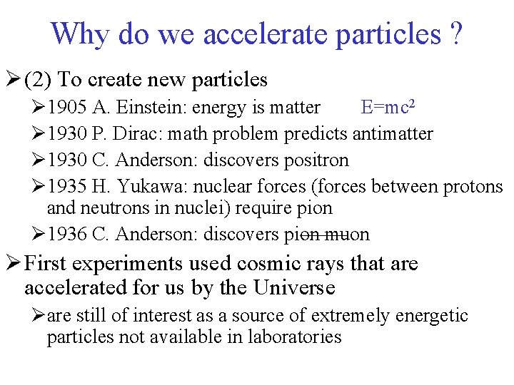 Why do we accelerate particles ? Ø (2) To create new particles Ø 1905