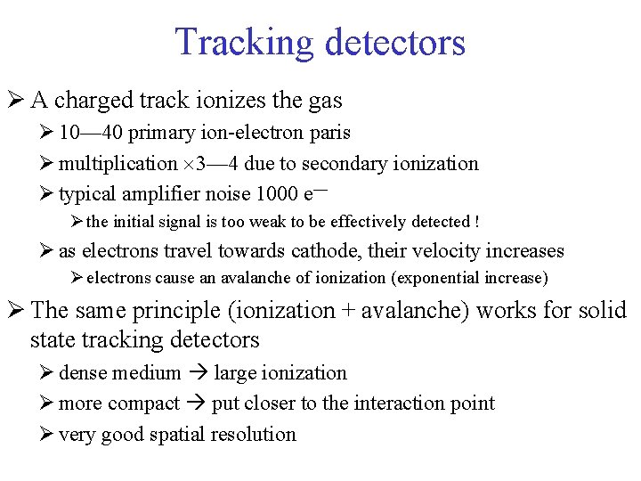 Tracking detectors Ø A charged track ionizes the gas Ø 10— 40 primary ion-electron