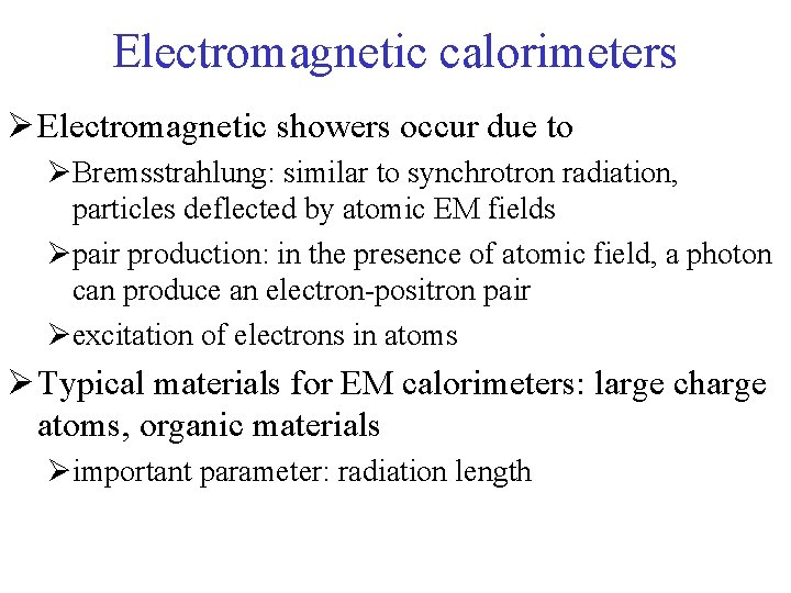 Electromagnetic calorimeters Ø Electromagnetic showers occur due to ØBremsstrahlung: similar to synchrotron radiation, particles