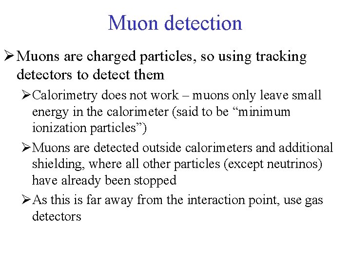 Muon detection Ø Muons are charged particles, so using tracking detectors to detect them