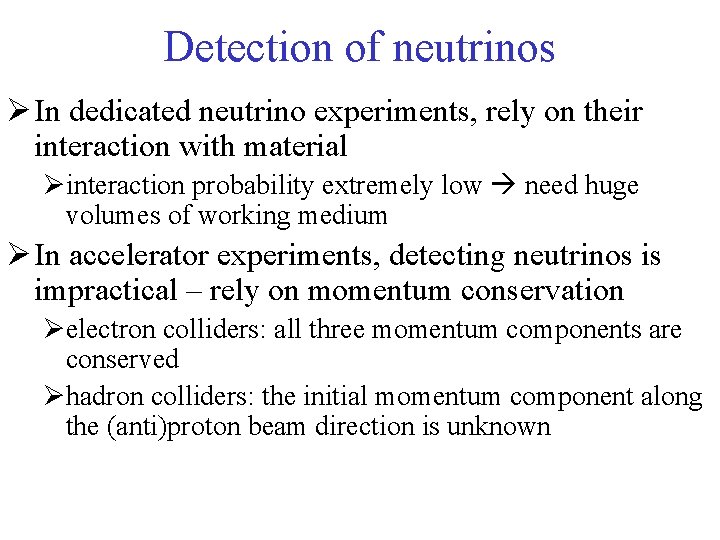Detection of neutrinos Ø In dedicated neutrino experiments, rely on their interaction with material