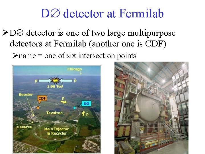D detector at Fermilab Ø D detector is one of two large multipurpose detectors