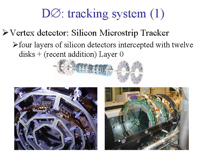 D : tracking system (1) Ø Vertex detector: Silicon Microstrip Tracker Øfour layers of