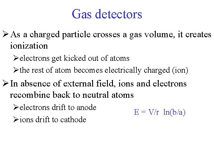 Gas detectors Ø As a charged particle crosses a gas volume, it creates ionization