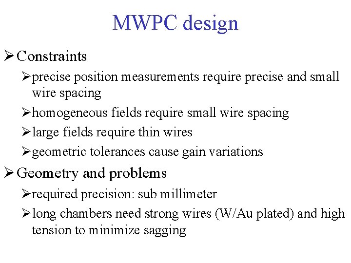 MWPC design Ø Constraints Øprecise position measurements require precise and small wire spacing Øhomogeneous