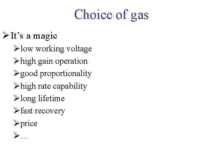 Choice of gas Ø It’s a magic Ølow working voltage Øhigh gain operation Øgood