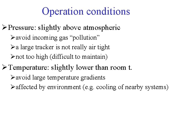Operation conditions Ø Pressure: slightly above atmospheric Øavoid incoming gas “pollution” Øa large tracker