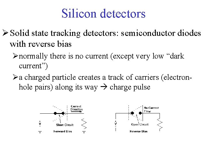 Silicon detectors Ø Solid state tracking detectors: semiconductor diodes with reverse bias Ønormally there