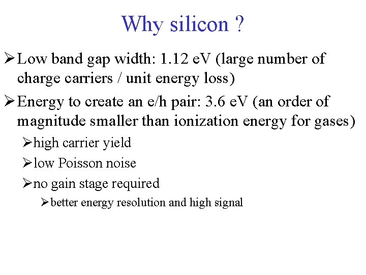 Why silicon ? Ø Low band gap width: 1. 12 e. V (large number