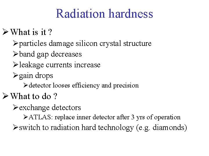 Radiation hardness Ø What is it ? Øparticles damage silicon crystal structure Øband gap