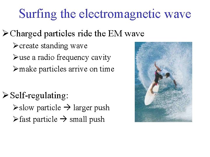 Surfing the electromagnetic wave Ø Charged particles ride the EM wave Øcreate standing wave