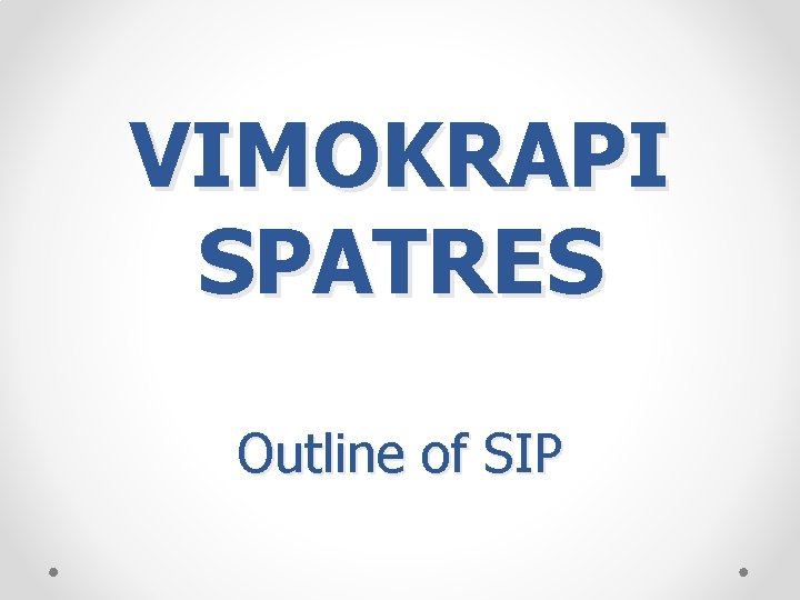 VIMOKRAPI SPATRES Outline of SIP 