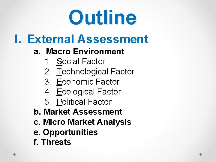 Outline I. External Assessment a. Macro Environment 1. Social Factor 2. Technological Factor 3.