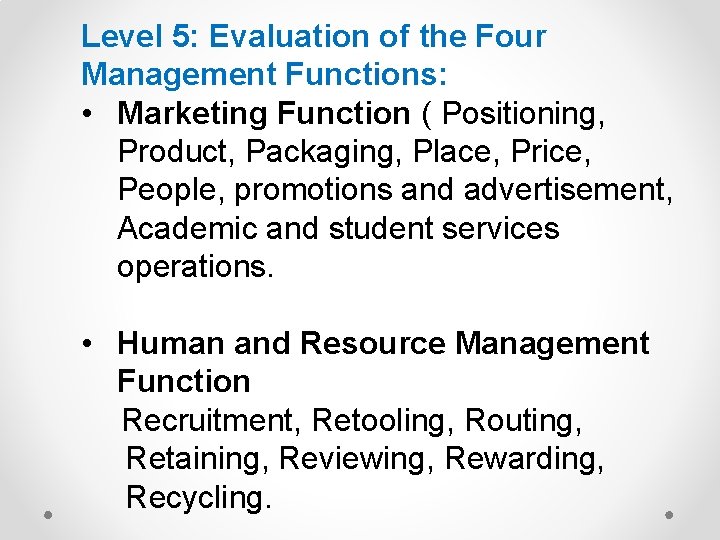 Level 5: Evaluation of the Four Management Functions: • Marketing Function ( Positioning, Product,