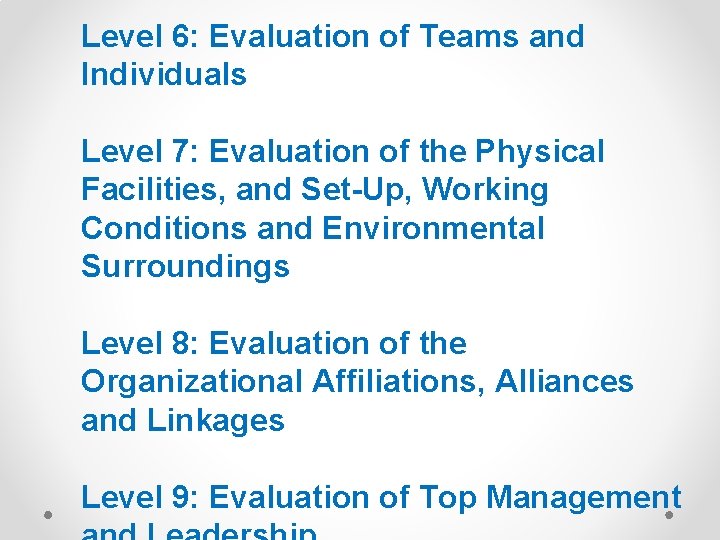 Level 6: Evaluation of Teams and Individuals Level 7: Evaluation of the Physical Facilities,