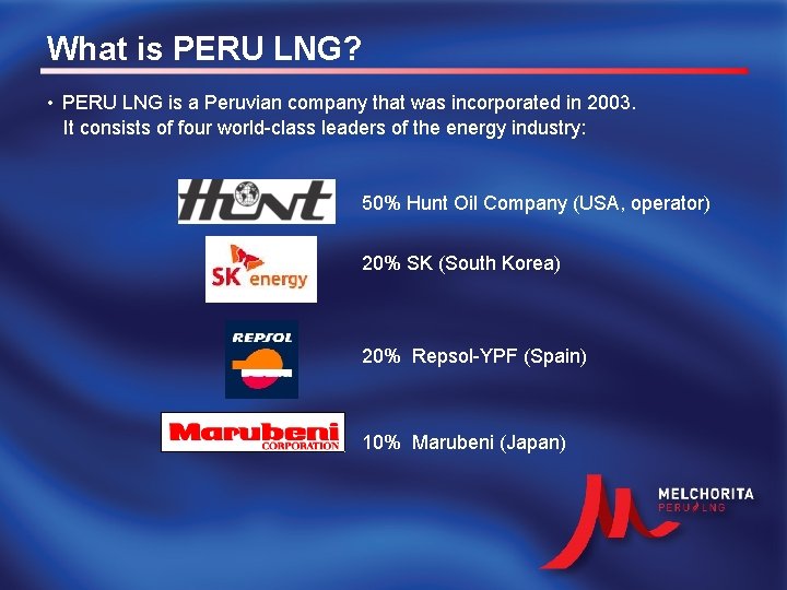 What is PERU LNG? • PERU LNG is a Peruvian company that was incorporated