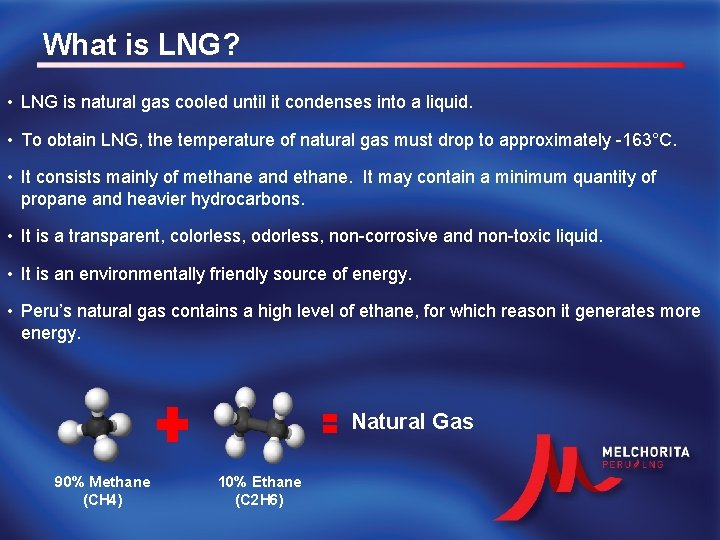 What is LNG? • LNG is natural gas cooled until it condenses into a