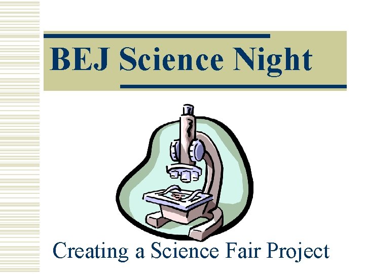 BEJ Science Night Creating a Science Fair Project 