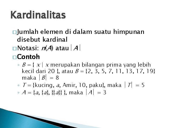 Kardinalitas � Jumlah elemen di dalam suatu himpunan disebut kardinal � Notasi: n(A) atau