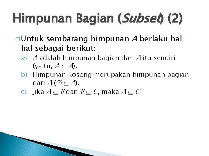 Himpunan Bagian (Subset) (2) sembarang himpunan A berlaku halhal sebagai berikut: � Untuk a)