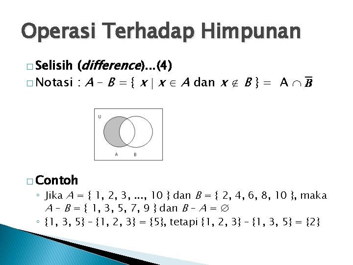 Operasi Terhadap Himpunan (difference). . . (4) � Notasi : A – B =