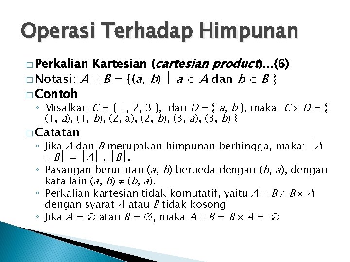 Operasi Terhadap Himpunan Kartesian (cartesian product). . . (6) � Notasi: A B =