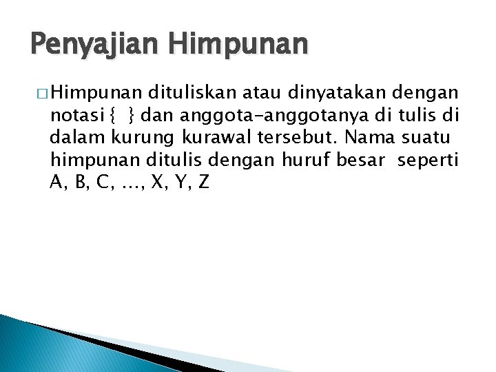 Penyajian Himpunan � Himpunan dituliskan atau dinyatakan dengan notasi { } dan anggota-anggotanya di