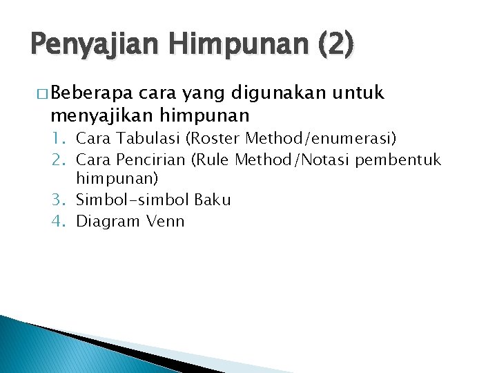 Penyajian Himpunan (2) � Beberapa cara yang digunakan untuk menyajikan himpunan 1. Cara Tabulasi