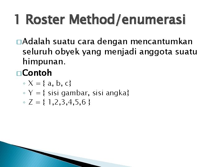 1 Roster Method/enumerasi � Adalah suatu cara dengan mencantumkan seluruh obyek yang menjadi anggota