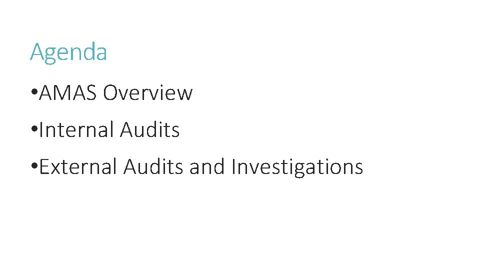 Agenda • AMAS Overview • Internal Audits • External Audits and Investigations 