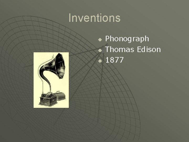 Inventions u u u Phonograph Thomas Edison 1877 
