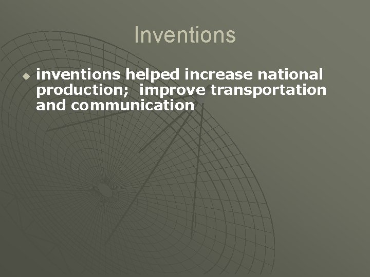 Inventions u inventions helped increase national production; improve transportation and communication 