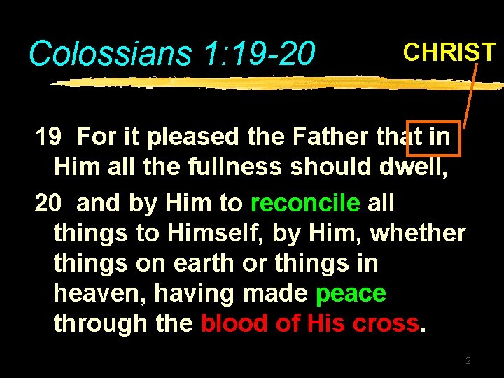 Colossians 1: 19 -20 CHRIST 19 For it pleased the Father that in Him