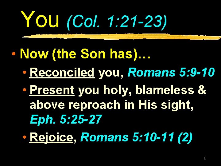 You (Col. 1: 21 -23) • Now (the Son has)… • Reconciled you, Romans