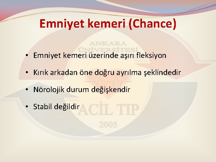 Emniyet kemeri (Chance) • Emniyet kemeri üzerinde aşırı fleksiyon • Kırık arkadan öne doğru