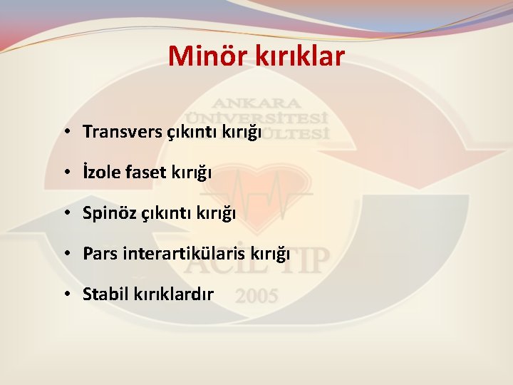 Minör kırıklar • Transvers çıkıntı kırığı • İzole faset kırığı • Spinöz çıkıntı kırığı